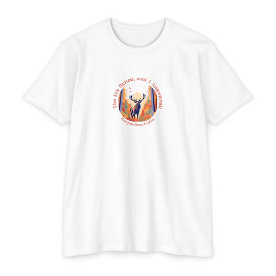 "The Elk Called, and I Answered" - T-Shirt
