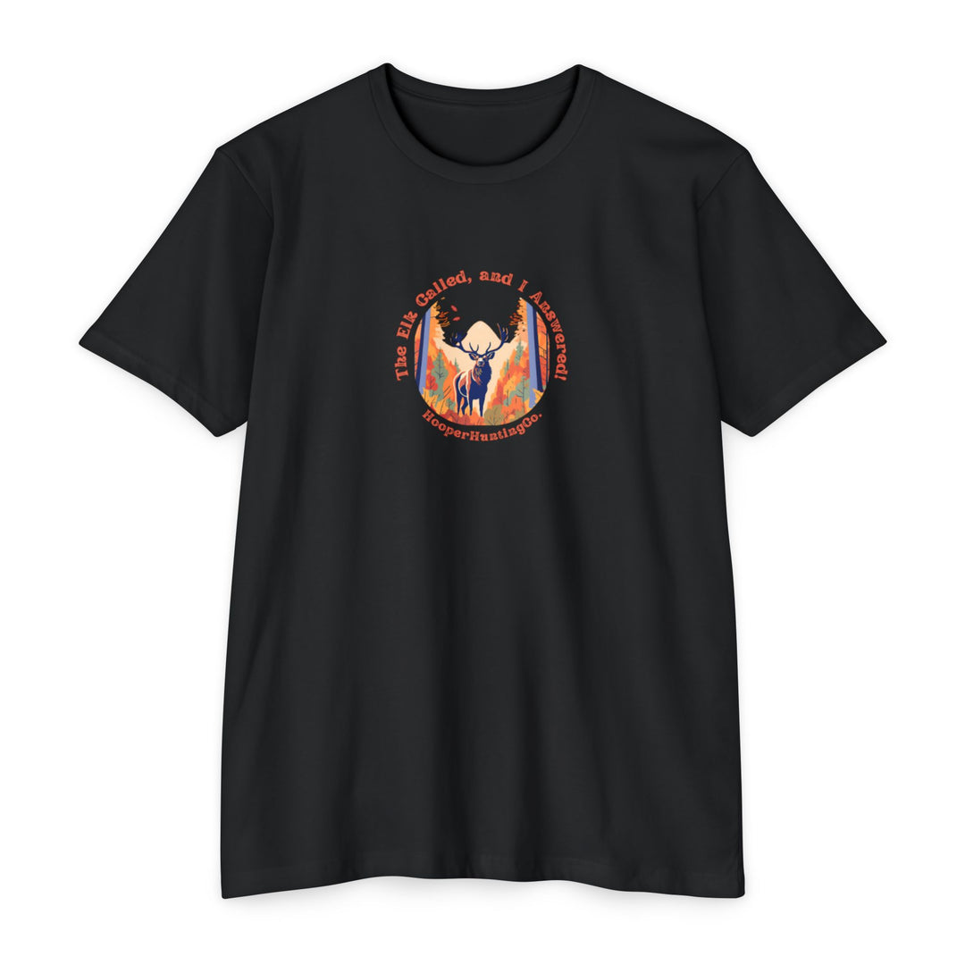 "The Elk Called, and I Answered" - T-Shirt